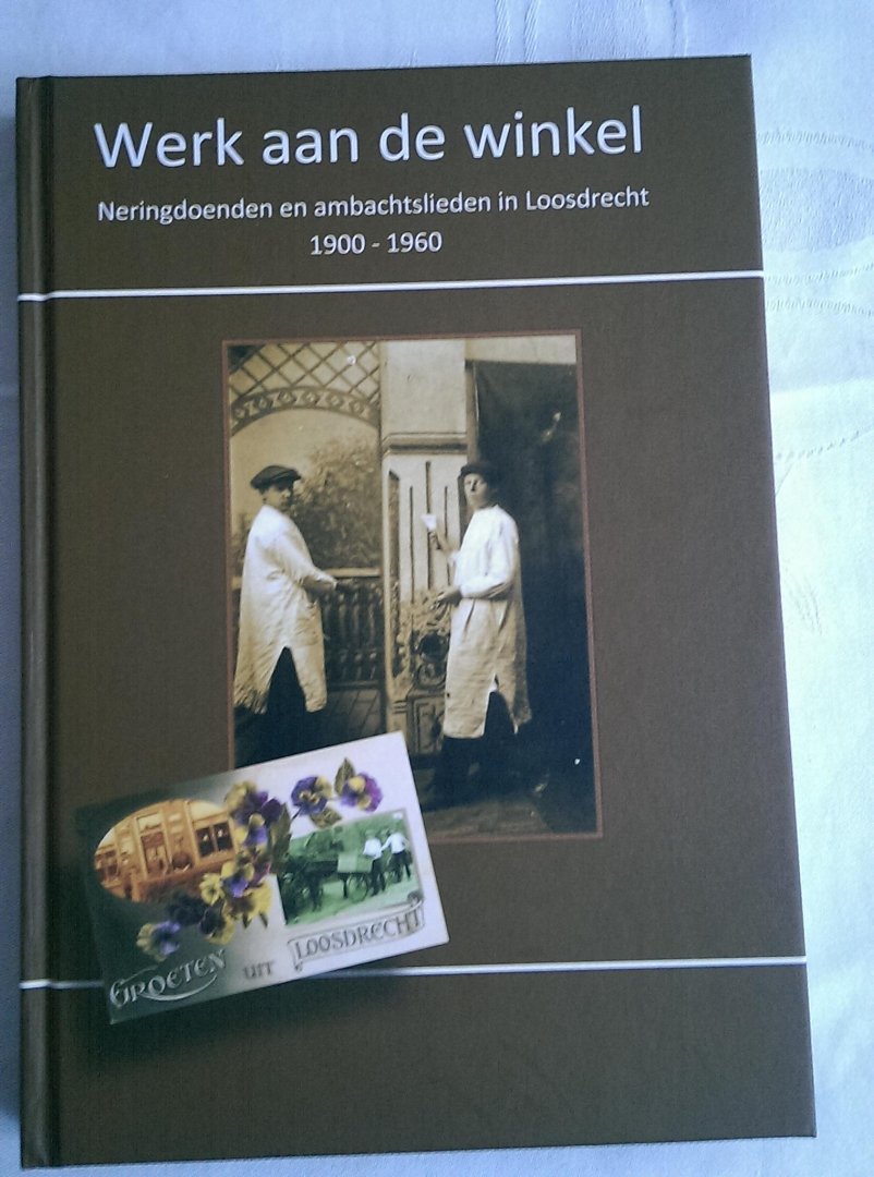 Brand, Ferry e.a. (redactie) - Werk aan de winkel. Neringdoenden en ambachtslieden in Loosdrecht 1900 - 1960. Loosdrechts Historische Reeks 6