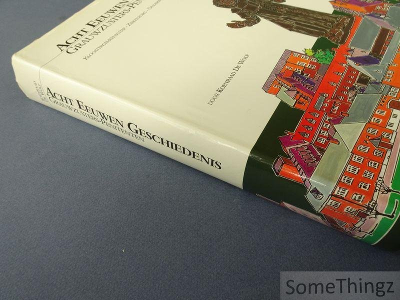 de Wolf, Koenraad. - Acht eeuwen geschiedenis : Grauwzusters-Penitenten: Velzeke, Grotenberge, Evergem: kloostergemeenschap, ziekenzorg, onderwijs, kunstpatrimonium.