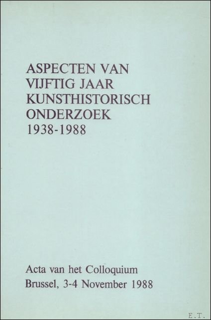L.T. VAN LOOIJ/H. VLIEGHE/ E. VAN DE WETERING/ E. DE JONGH/H.-J. RAUPP/ J. VANBERG,/ C. VAN DE VELDE/J. THUILLIER/F. BAUDOUIN. - Aspecten van vijftig jaar kunsthistorisch onderzoek. 1938-1988. Acta van het Colloquium, Brussel, 3-4 november 1988.