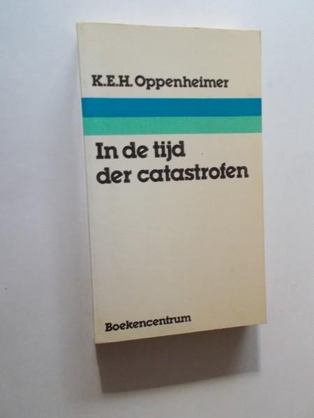 OPPENHEIMER, K.E.H., - In de tijd van de catastrofen.