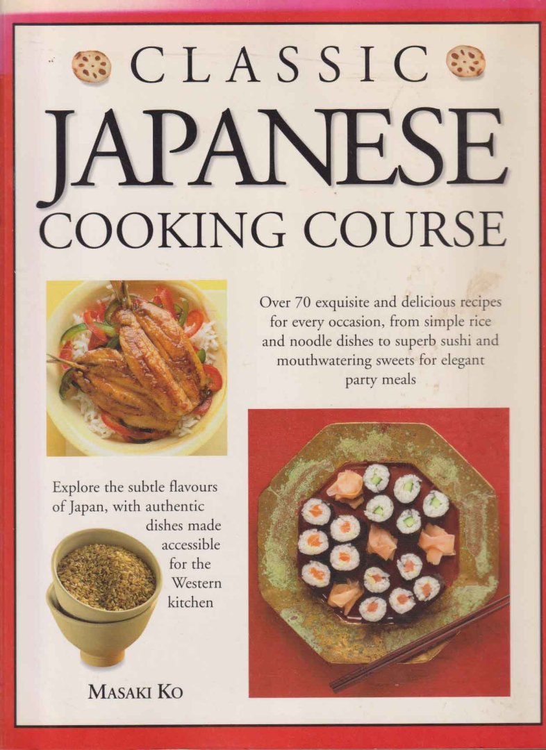 Masaki Ko - Classic Japanese Cooking CourseOver 70 mexquise and delicious recipes from an elegant cuisine