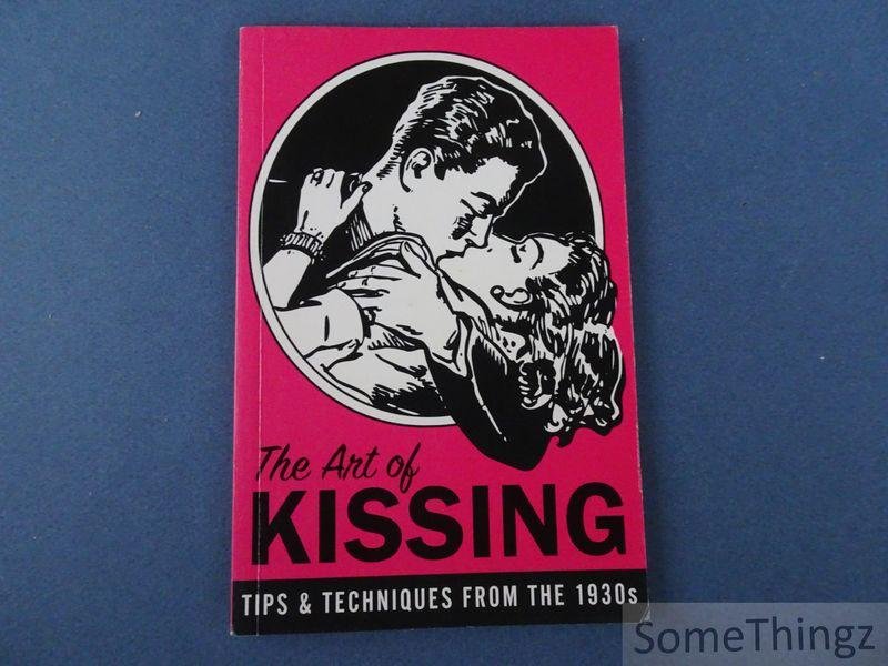 Pietro Ramirez Sr. - The Art of Kissing: Tips & Techniques From the 1930s.