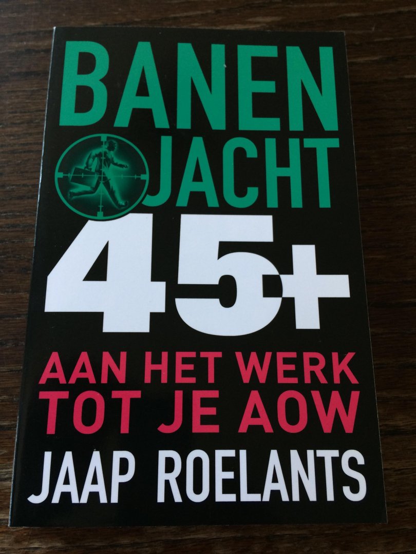 Roelants, Jaap - Banenjacht 45+ / aan je werk tot je AOW