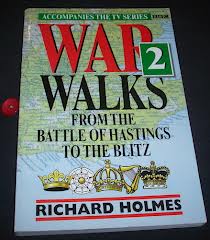 Holmes, Richard - War Walks, from the Battle of Hasting, to the Blitz