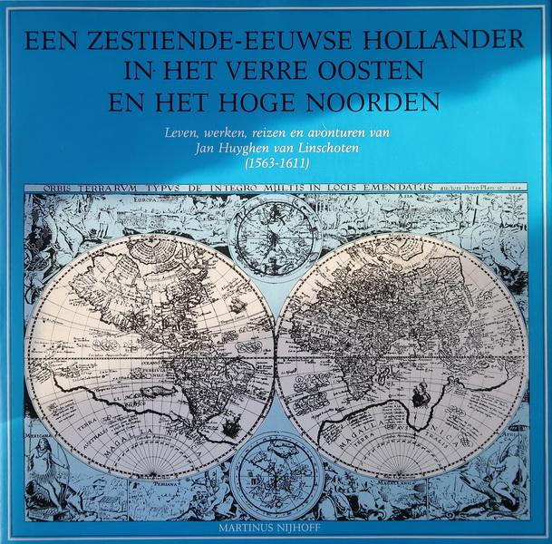 Moer, A. van der - Een zestiende-eeuwse Hollander in het Verre Oosten en het Hoge Noorden | Leven, werken, reizen en avonturen van Jan Huyghen van Linschoten (1563-1611)