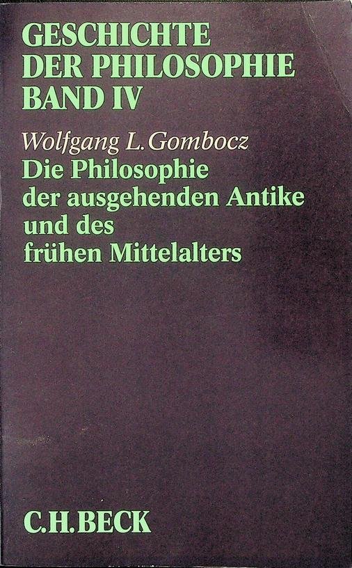 Wolfgang L. Gombocz [Hrsg.] - Geschichte der Philosophie. Band IV. Die Philosophie der ausgehende Antike und des frühen Mittelalters
