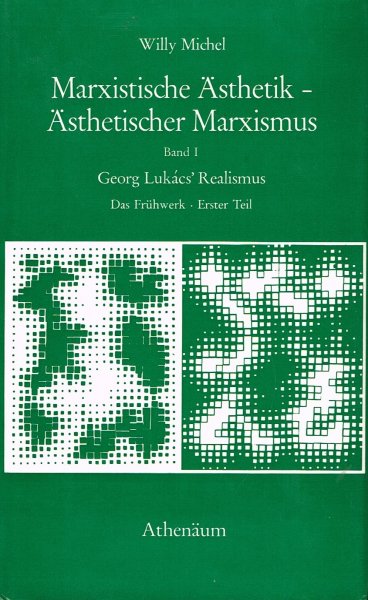 Michel, W. - Marxistische Ästhetik, ästhetischer Marxismus : Georg Lukács' Realismus. Das Frühwerk