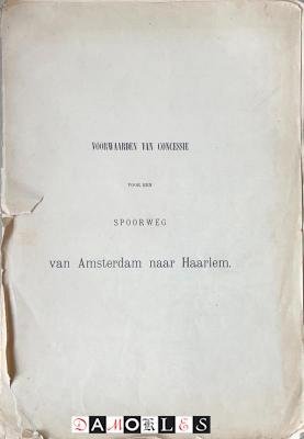 De Marez Oyens - Voorwaarden van Concessie voor een Spoorweg van Amsterdam naar Haarlem
