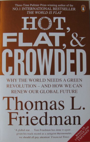 Friedman, Thomas L. - Hot, flat & crowded | Why the world needs a green revolution and how we can renew our global future