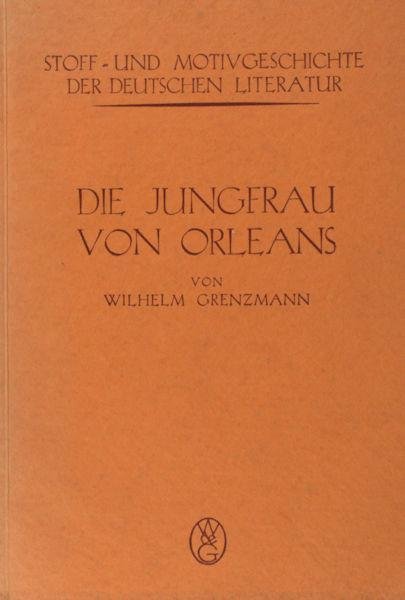 Grenzmann, Wilhelm. - Die Jungfrau von Orleans in der Dichtung.