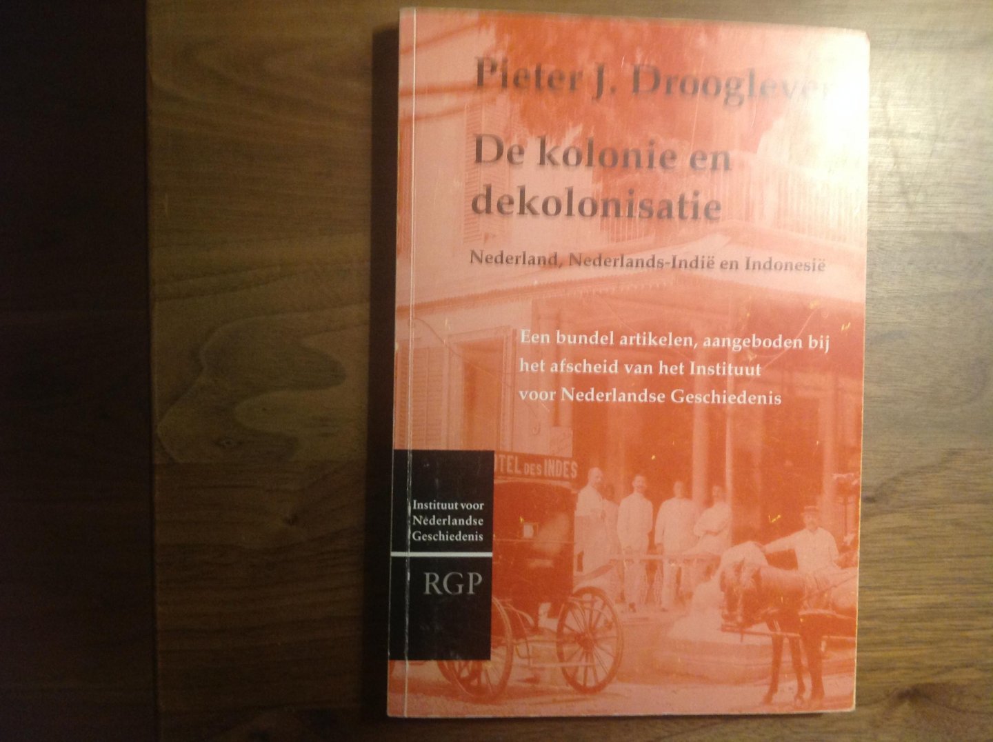 Pieter J. Drooglever - Pieter J. Drooglever. De kolonie en dekolonisatie: Nederland, Nederlands-Indië en Indonesië / druk 1