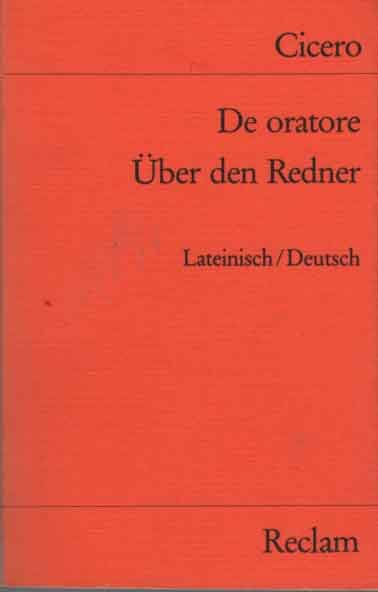 Cicero - De oratore. Über den Redner. Lateinisch - Deutsch. Übersetzt und herausgegeben von Harald Merklin