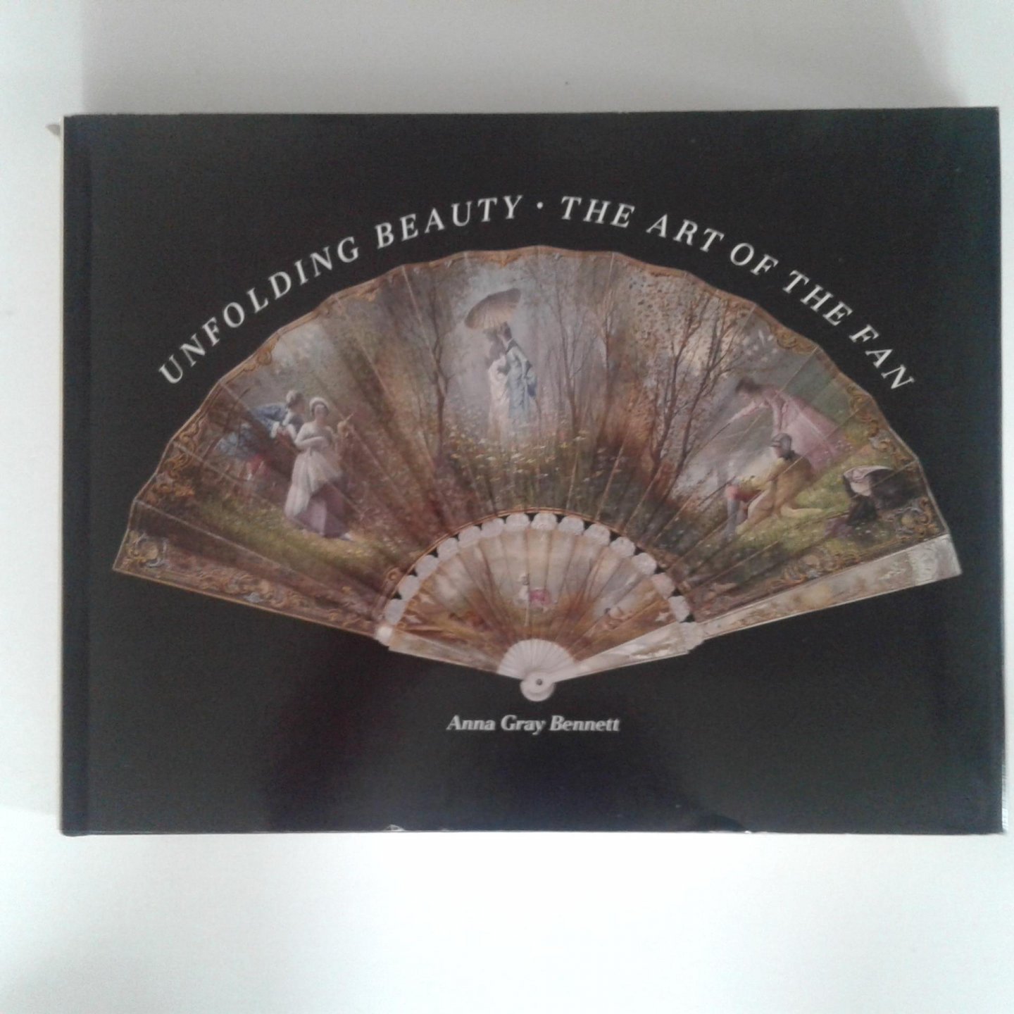 Bennett, Anna Gray - Unfolding Beauty ; The Art of the Fan