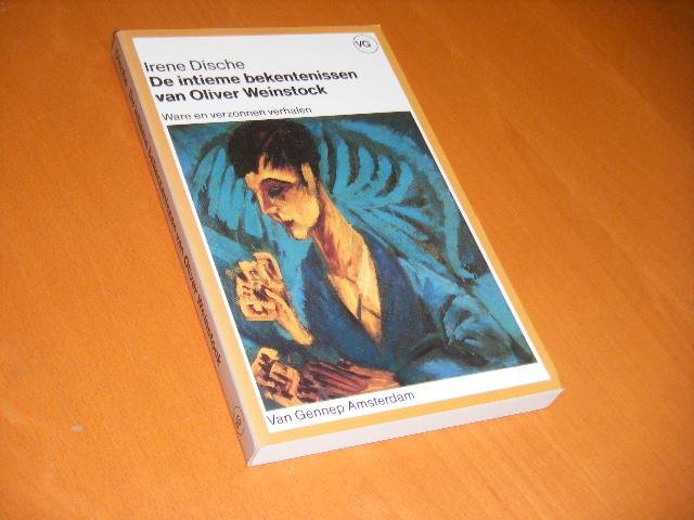 Irene Dische - De intieme bekentenissen van Oliver Weinstock ware en verzonnen verhalen