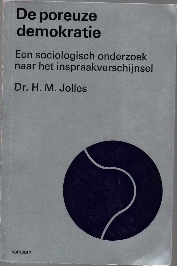 Jolles, dr. H.W. - De poreuze democratie. Een sociologisch onderzoek naar het inspraakverschijnsel., 1974