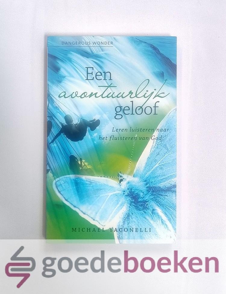 Yaconelli, Michael - Een avontuurlijk geloof --- Leren luisteren naar het fluisteren van God