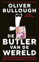 De butler van de wereld - Hoe Groot-Brittannië handlanger werd van oligarchen, belastingontduikers en criminelen