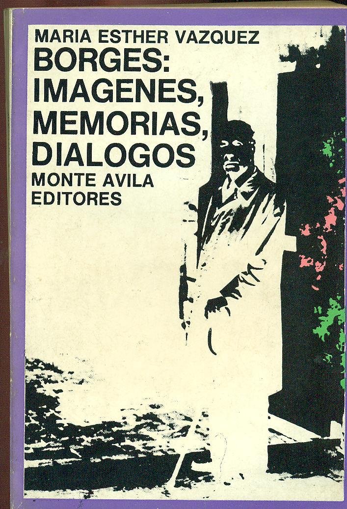 Maria Esther Vazquez - Borges: Imagenes, Memorias, Diálogos.