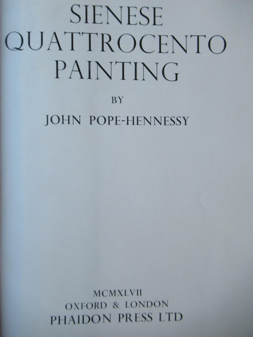 Pope Hennessy, John - Sienese quattro cento painting