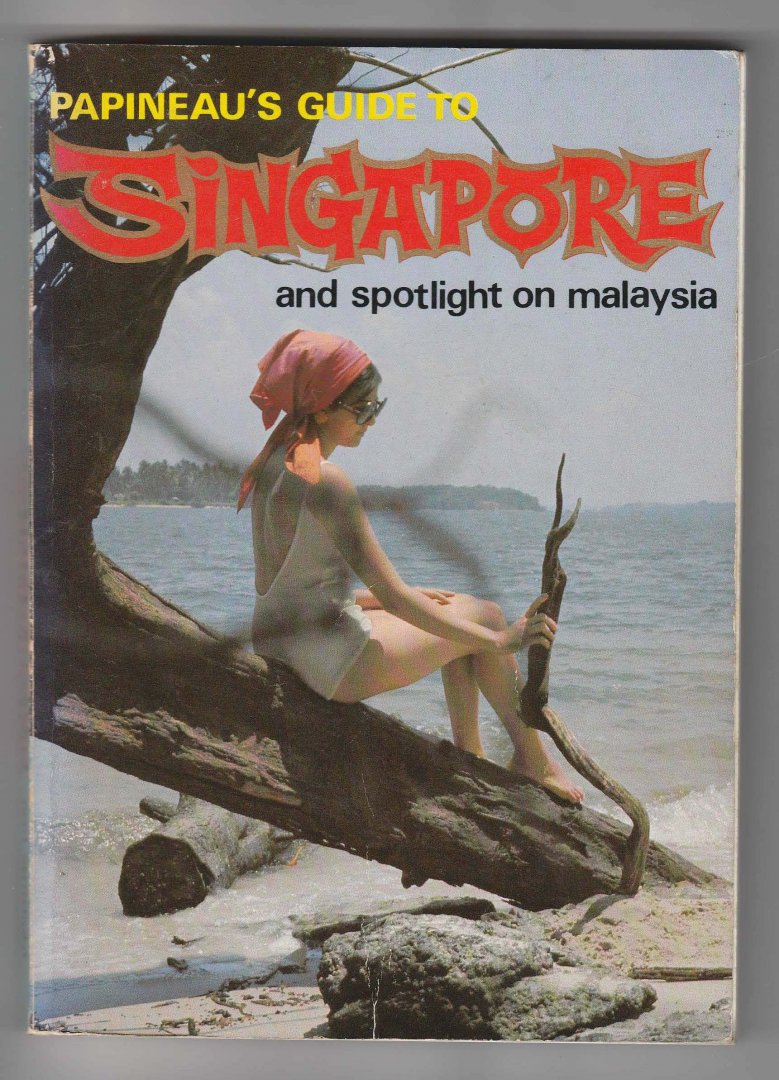 Papineau, Aristide J.G. (Editor) - Papineau's guide to Singapore and spotlight on Malaysia