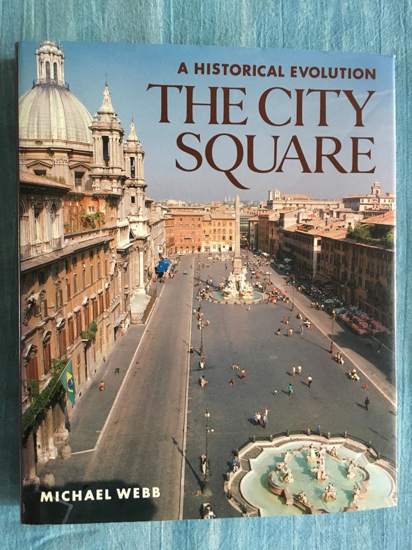 Webb, Michael - The City Square. A historical evolution.
