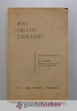 Kok, Ds. R. - Zoo groote zaligheid --- Zestal predikaties