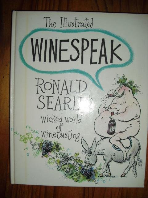 Searle, Ronald - The illustrated Winespeak. Ronald Searle's wicked world of winetasting