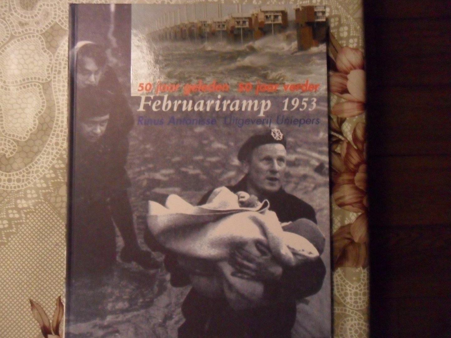 Antonisse Rinus - 50 jaar geleden 50 jaar verder Februariramp 1953