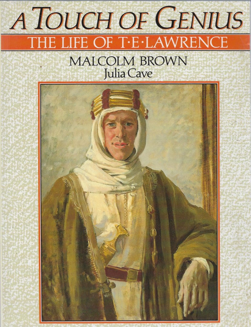 BROWN, Malcolm / Julia Cave - A touch of genius, the life of T.E. Lawrence