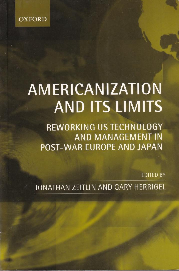 Zeitlin, Jonathan & Herrigel, Gary (eds.)) - Americanization and Its Limits: Reworking US Technology and Management in Post-war Europe and Japan