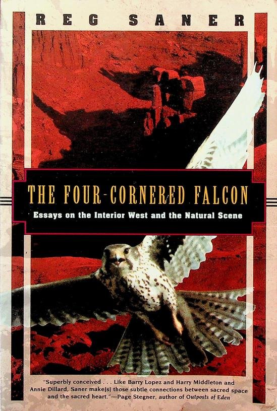Saner, Reg - The four cornered falcon. Essays on the Interior West and the Natural Scene