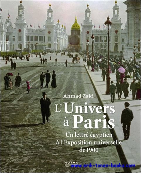 Ahmed Zaki - Univers a Paris. Un lettre egyptien a l'exposition universelle de 1900