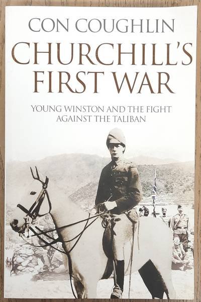 COUGHLIN, CON. - Churchill's First War, Young Winston and the Fight Against the Taliban