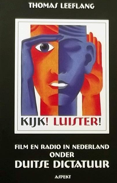 Leeflang, Thomas - Kijk! Luister! / film en radio in Nederland onder Duitse dictatuur