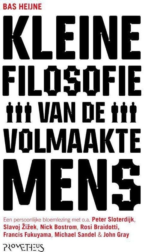 Heijne, Bas - Kleine filosofie van de volmaakte mens