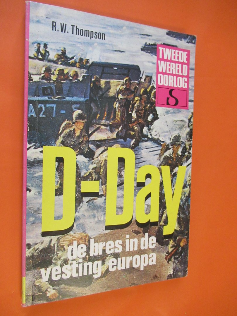 Thompson R.W. - Tweede Wereldoorlog: D-Day  de bres in de vesting Europa