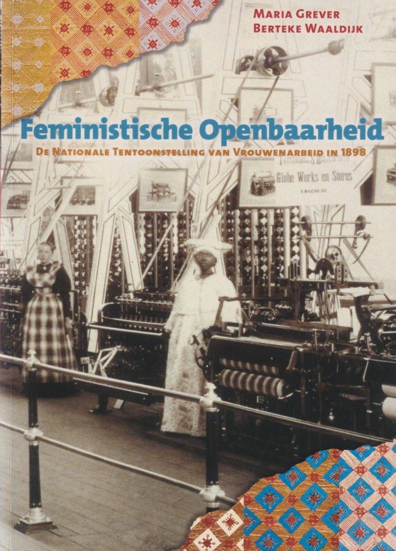 Grever, Maria - Feministische openbaarheid: De nationale tentoonstelling van vrouwenarbeid in 1898
