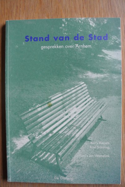Kessels, Berry / Schaling, Paul / Wamelink, Jan (foto's) - STAND VAN DE STAD. Gesprekken over Arnhem