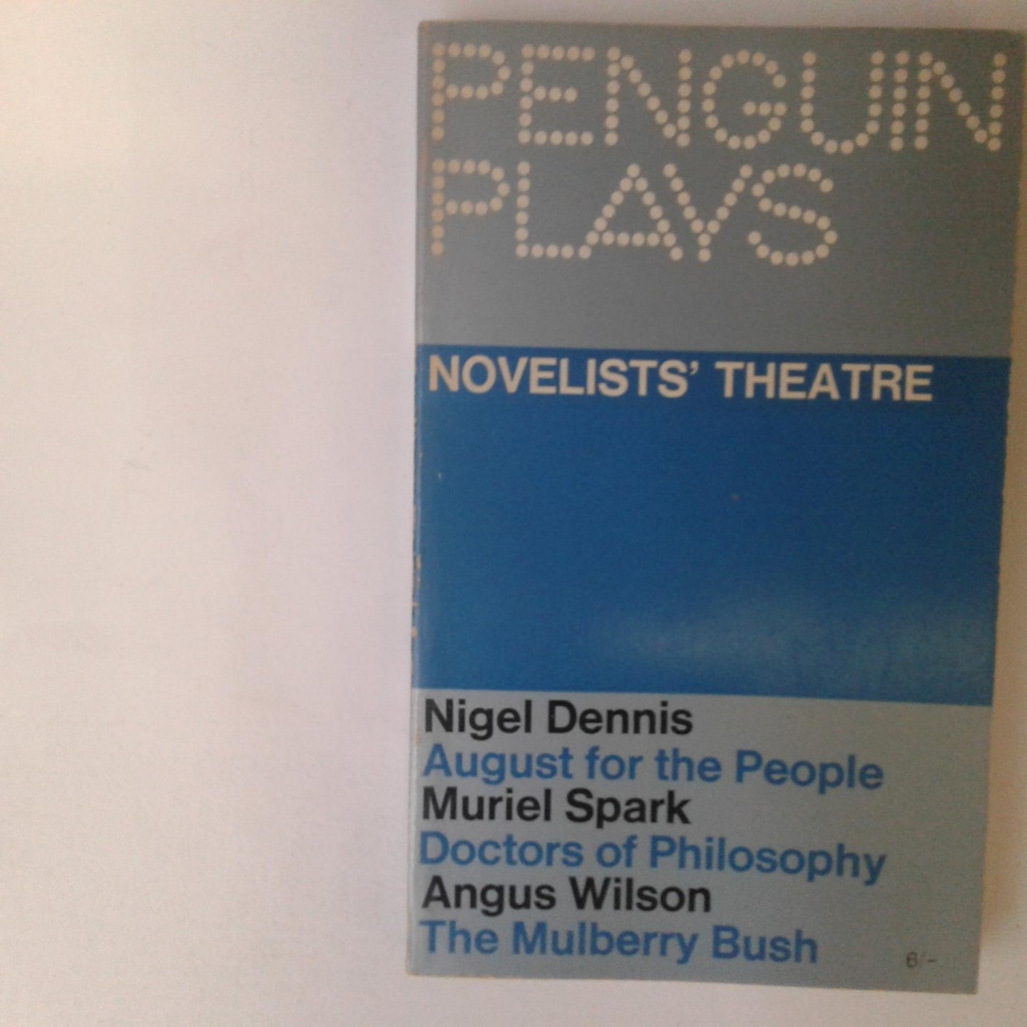 Dennis, Nigel ; Spark, Muriel ; Wilson, Angus - Novelists' Theatre ; August for the People ; Doctors of Philosophy ; The Mulberry Bush
