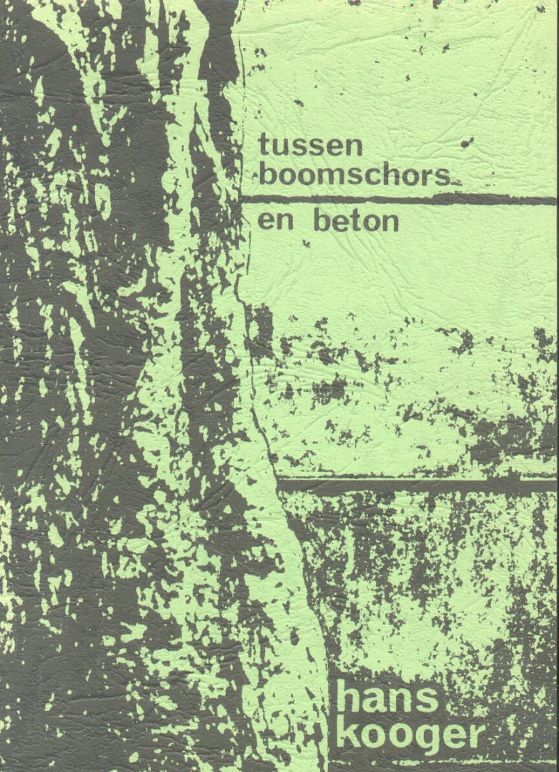 Kooger, Hans - Tussen boomschors en beton (Gedichten)