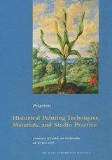 Historical Painting Techniques, Materials, and Studio Practice - Preprints of a Symposium University of Leiden, the Netherlands 26-29 June 1995