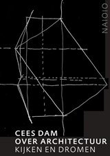 Cees Dam. Over architectuur - Kijken en dromen