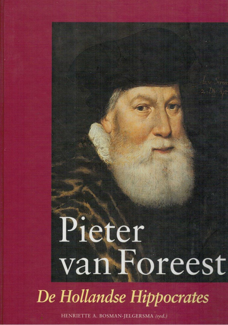 Bosman-Jelgersma, Henriette - Pieter van Foreest - De Hollandse Hippocrates