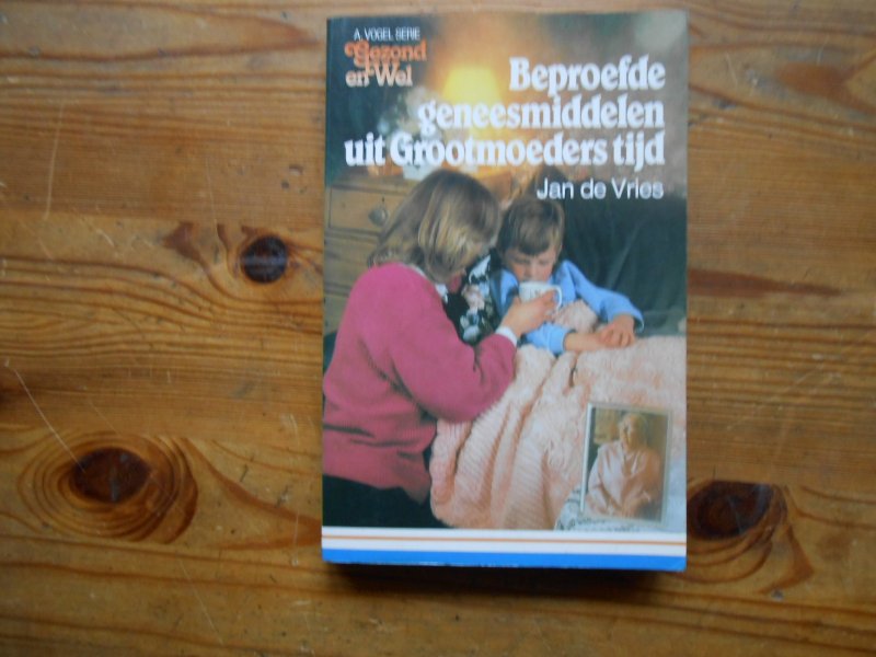 Vries Jan de - Beproefde geneesmiddelen uit grootmoederstijd