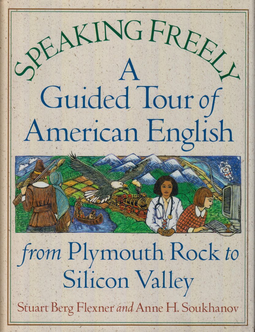 Flexner and Anne H. Soukhanov, Stuart Berg - Speeking freely: A guided tour of American English from Plymouth Rock to Silicon Valley