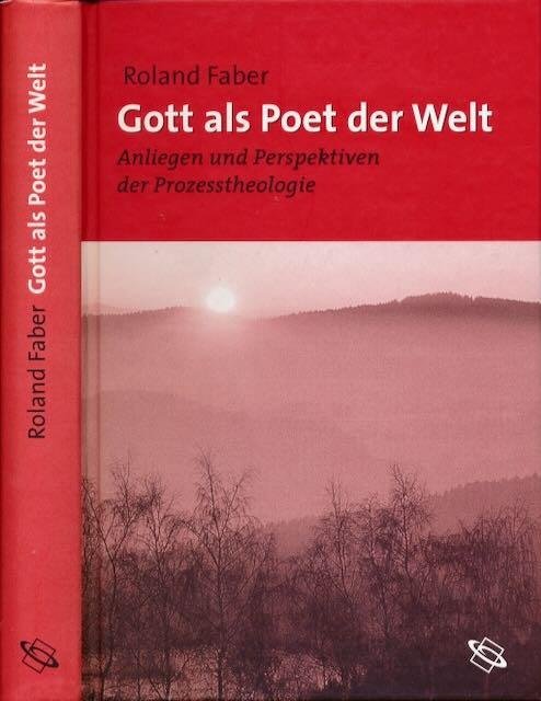 Faber, Roland. - Gott als Poet der Welt: Anliegen und Perspectieven der Prozesstheologie.
