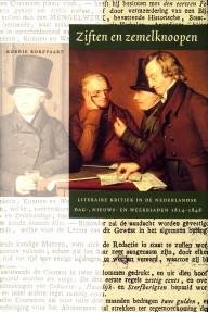 KOREVAART, KORNELIA J.J. - Ziften en zemelknoopen. Literaire kritiek  in de Nederlandse dag- nieuws- en weekbladen 1814- 1848