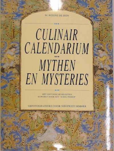 Dijn, M. Rosine de - Culinair Calendarium / Mythen en mysteries - Met historische recepten bewerkt door het 'Scholteshof'.
