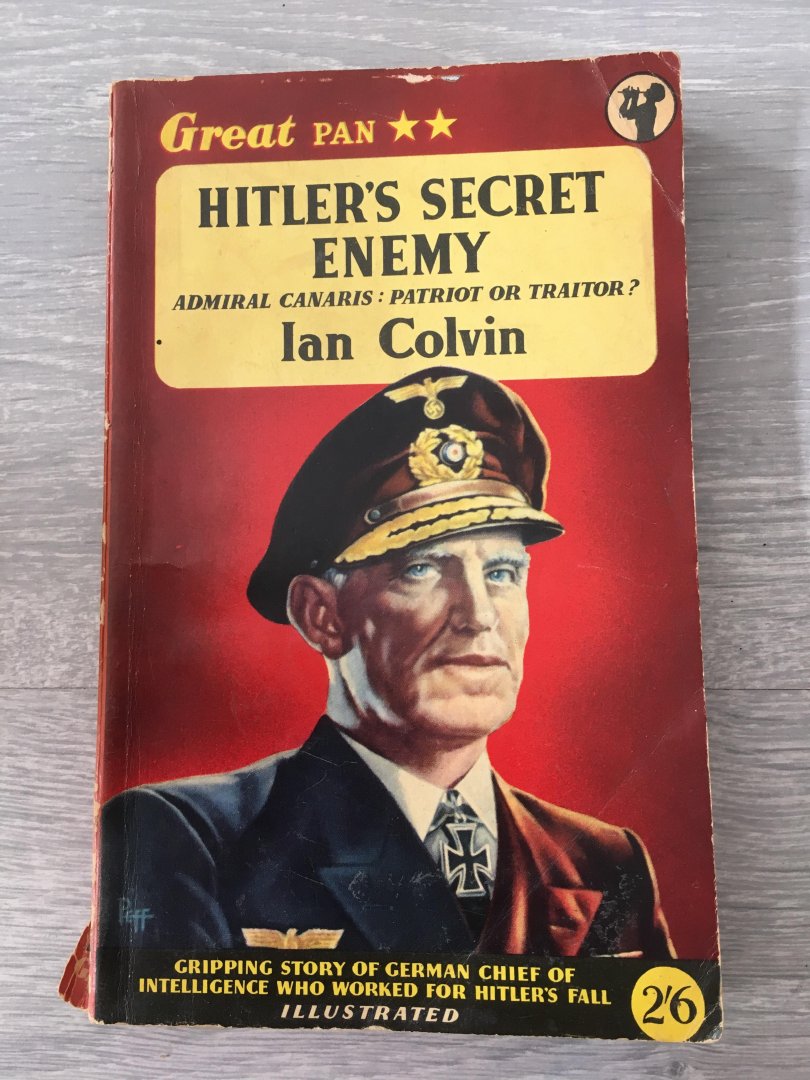 Ian Colvin - Hitler's secret enemy, admiral canaris patriot or traitor
