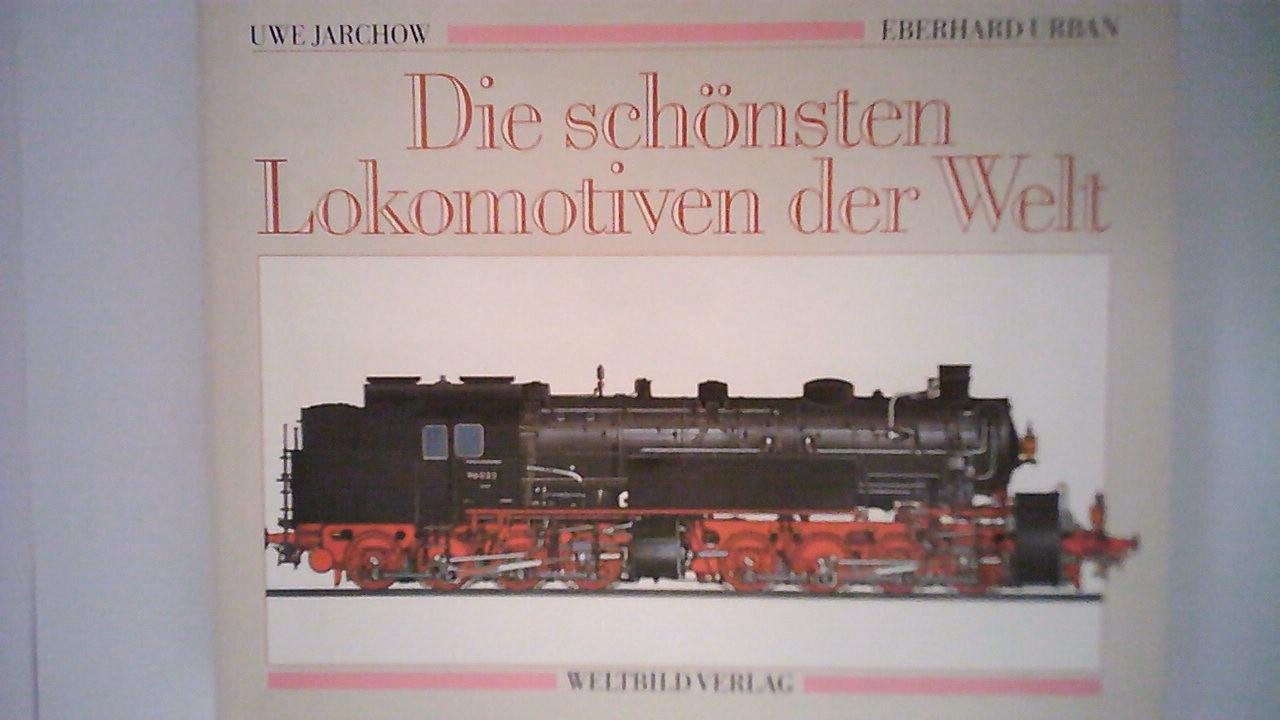 Jarchow, Uwe & Ecerhard Urban: - Die schönsten Lokomotiven der Welt
